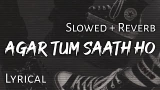 Agar Tum Saath Ho - | Slowed + Reverb | Lyrics | Tamasha | Use headphones🎧🎧