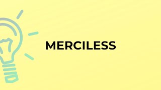 What is the meaning of the word MERCILESS?