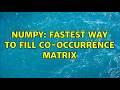 Numpy: Fastest Way to Fill Co-Occurrence Matrix (2 Solutions!!)