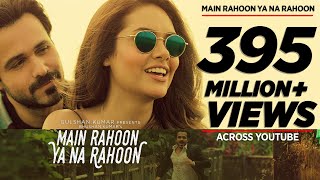 Main Rahoon Ya Na Rahoon Full Video | Emraan Hashmi, Esha Gupta | Amaal Mallik, Armaan Malik