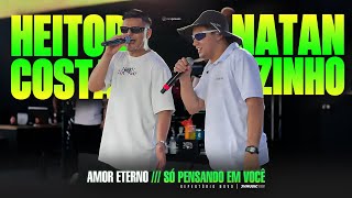 Natanzinho Lima e Heitor Costa - AMOR ETERNO / SÓ PENSANDO EM VOCÊ (Ao Vivo)