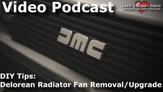 Video Podcast | Delorean Cooling Fan Removal/Upgrade Tips