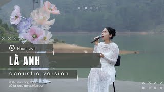 LÀ ANH (Acoustic Version) - Phạm Lịch