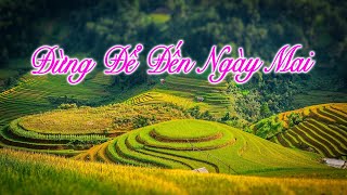 ĐỪNG ĐỂ ĐẾN NGÀY MAI || Ns Giang Ân chắp bút