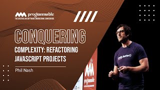 Programmable 2024: Conquering Complexity: Refactoring JavaScript Projects - Phil Nash