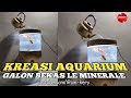 DIY Kreasi Aquarium Antik dari Galon Bekas Le Mineral