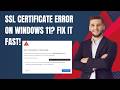 SSL Certificate Error on Windows 11? Fix It Fast!