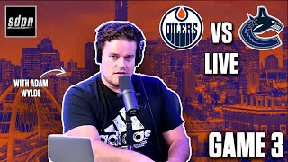 Stanley Cup Playoffs - Vancouver Canucks @ Edmonton Oilers Game 3 LIVE w/ Adam Wylde