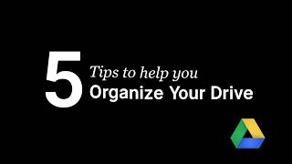 5 Tips for Organizing Your Google Drive