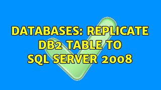 Databases: Replicate DB2 table to SQL Server 2008 (2 Solutions!!)