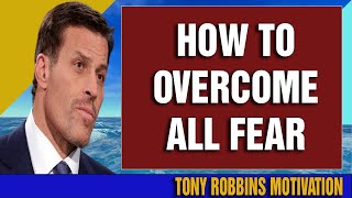 Tony Robbins - How To Overcome All Fear (Tony Robbins Motivation)
