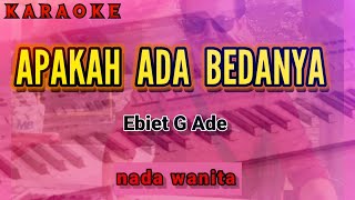 Karaoke APAKAH ADA BEDANYA nada wanita | Ebiet G Ade