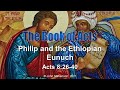 Acts 8:26-40.  Philip and the Ethiopian Eunuch