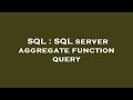 SQL : SQL server aggregate function query