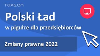 Polski Ład w pigułce dla przedsiębiorców. Zobacz co się zmieni od 2022 roku.