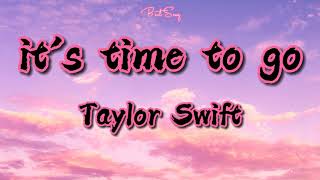 Taylor Swift - It's Time To Go  (Lyrics)