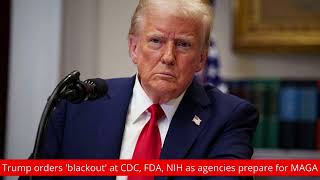 Trump orders 'blackout' at CDC, FDA, NIH as agencies prepare for MAGA│News podcasts