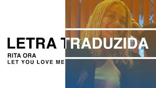 Rita Ora - Let You Love Me (Letra Traduzida)