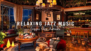 Warm Jazz Instrumental Music for Study, Work, Unwind☕Relaxing Jazz Music & Cozy Coffee Shop Ambience