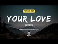 Your Love - Juris (Female Key - Piano Instrumental Cover with Lyrics)