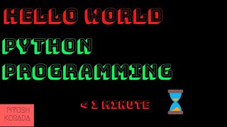 HELLO WORLD PROGRAM LESS THAN 1 MINUTE IN PYTHON