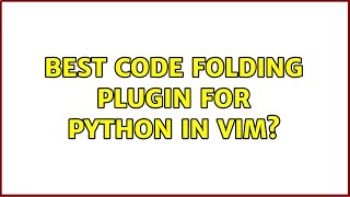 Best code folding plugin for Python in vim? (2 Solutions!!)