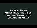 Array : Using array.map, promises, and setTimeout to update an array