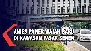 Pamer Wajah Baru Senen, Anies Baswedan Optimis Kembalikan Kejayaan Pasar Senen!