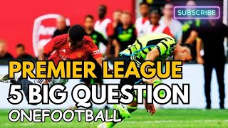 5 Big Question, Premier League Weekend #onefootball