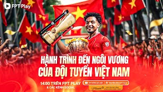 🔴Trực tiếp: Hành Trình Đến Ngôi Vương Của Đội Tuyển Việt Nam | ASEAN Mitsubishi Electric Cup™ 2024