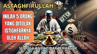 ASTAGHFIRULLAH ! INILAH 5 ORANG YANG DITOLAK ISTIGHFARNYA OLEH ALLAH | SEMOGA ANDA TIDAK TERMASUK