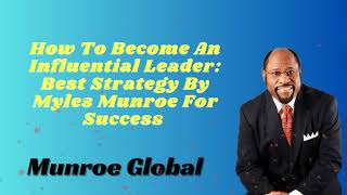 How To Become An Influential Leader Best Strategy By Myles Munroe For