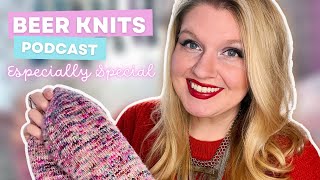 [BEER KNITS PODCAST] Especially Special