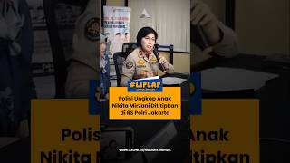 POLISI UNGKAP ANAK NIKITA MIRZANI DITITIPKAN DI RS POLRI JAKARTA