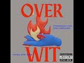 over wit feat. prod. nazee2k