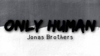 Only Human - Jonas Brothers (Lyrics)