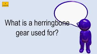 What Is A Herringbone Gear Used For?