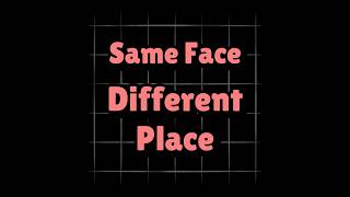Same Face, Different Place