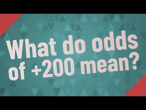 What do odds of +200 mean?