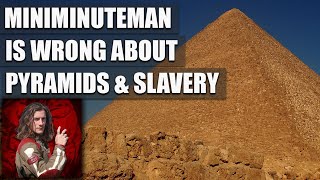 Miniminuteman is wrong about pyramids \u0026 slavery