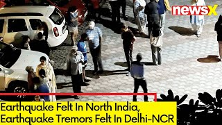 Earthquake Felt In North India | Earthquake Tremors Felt In Delhi-NCR | NewsX