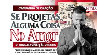 14°Dia da Campanha se projetas alguma coisa no amor 👩‍❤️‍👨 ela te sairá bem.