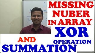 Find missing number in an array(using summation and XOR operation)