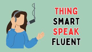 thing smart speak fluent | learn english with podcast{Everyday English Conversations}