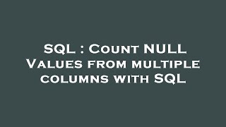SQL : Count NULL Values from multiple columns with SQL