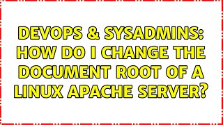 DevOps & SysAdmins: How do I change the document root of a Linux Apache server? (2 Solutions!!)
