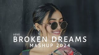 Broken Dreams Mashup 2024 | Lofi Emotion Chillout Remix