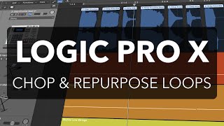 Logic Pro X - Chop and Repurpose Loops