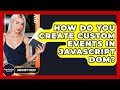 How Do You Create Custom Events In JavaScript DOM? - JavaScript Toolkit