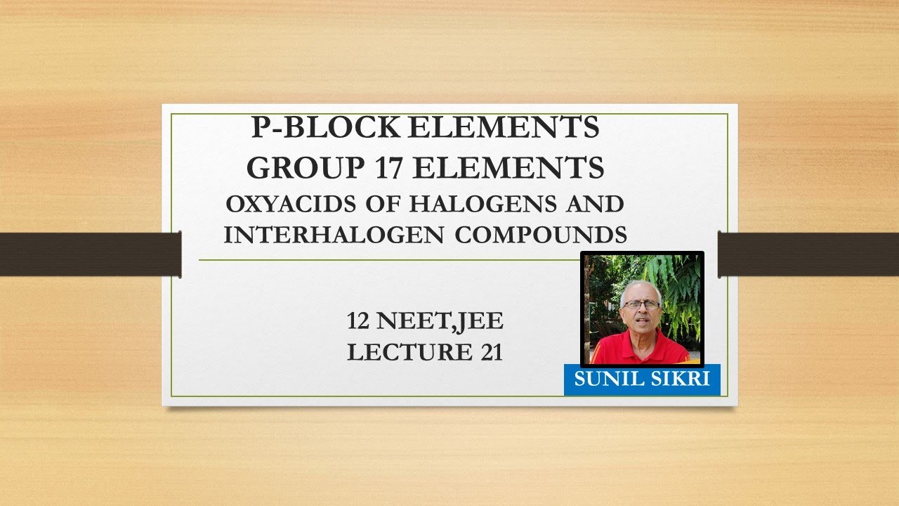 P-BLOCK ELEMENTS| GROUP 17 ELEMENTS|OXOACIDS AND INTERHALOGEN COMPOUNDS ...